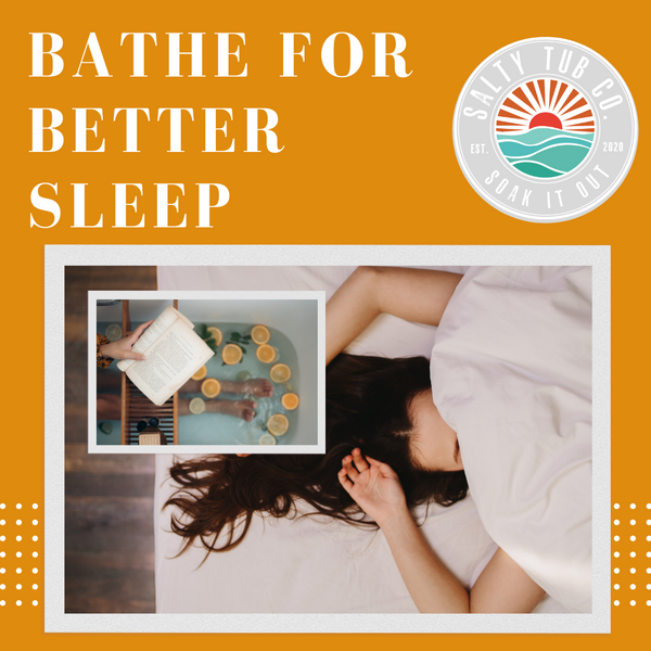 Bathe for Better Sleep SaltyTubCo
